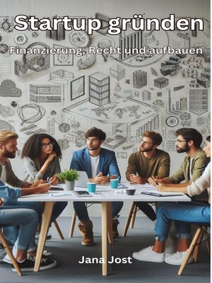 Startup gründen, Finanzierung, Recht und aufbauen - ebook